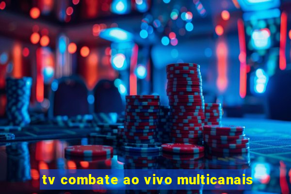 tv combate ao vivo multicanais